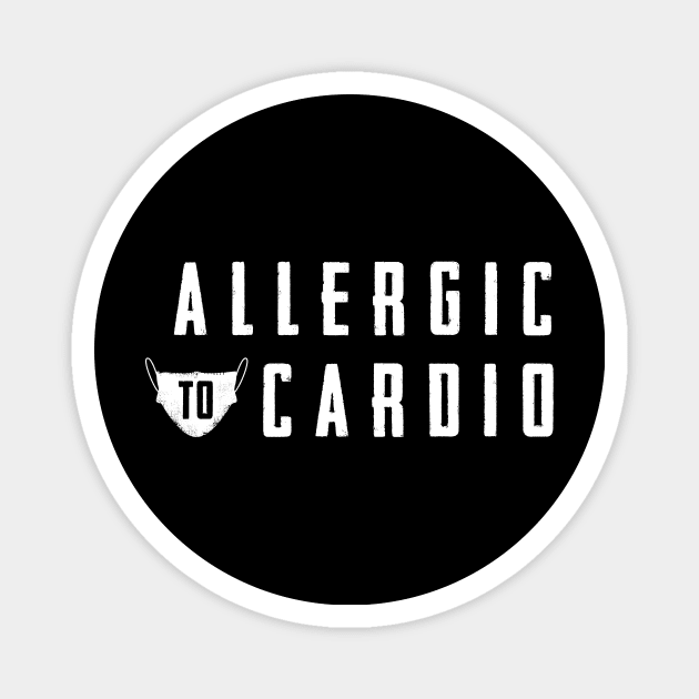 Allergic to Cardio - Funny Gym Clothing for Cardio Haters Magnet by happiBod